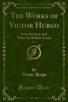 The Works of Victor Hurgo : Introduction and Notes by Robert Louis