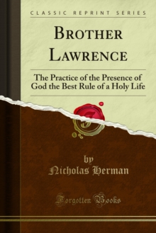 Brother Lawrence : The Practice of the Presence of God the Best Rule of a Holy Life