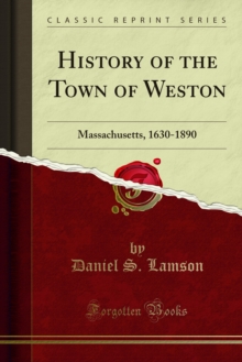 History of the Town of Weston : Massachusetts, 1630-1890