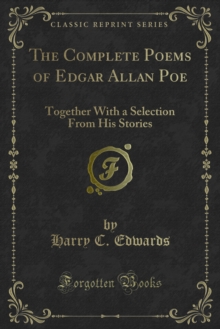 The Complete Poems of Edgar Allan Poe : Together With a Selection From His Stories