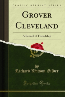 Grover Cleveland : A Record of Friendship