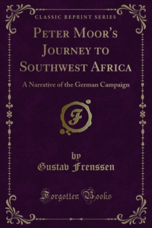 Peter Moor's Journey to Southwest Africa : A Narrative of the German Campaign