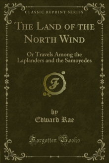 The Land of the North Wind : Or Travels Among the Laplanders and the Samoyedes