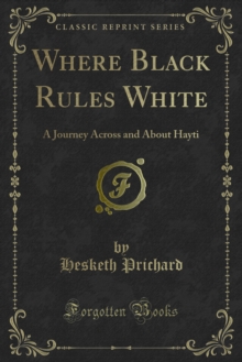 Where Black Rules White : A Journey Across and About Hayti