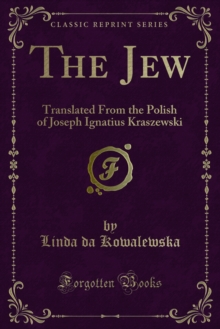 The Jew : Translated From the Polish of Joseph Ignatius Kraszewski