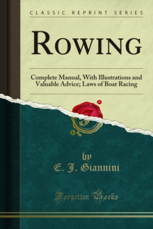 Rowing : Complete Manual, With Illustrations and Valuable Advice; Laws of Boat Racing