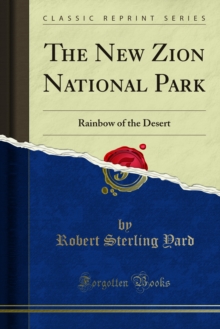 The New Zion National Park : Rainbow of the Desert