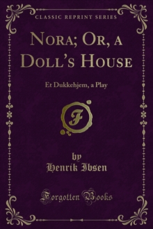 Nora; Or, a Doll's House : Et Dukkehjem, a Play