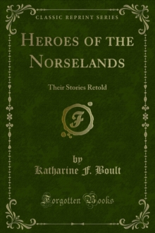 Heroes of the Norselands : Their Stories Retold