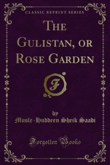 The Gulistan, or Rose Garden