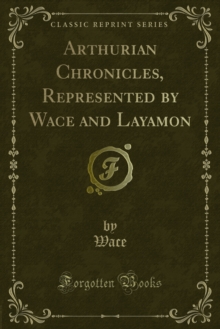 Arthurian Chronicles, Represented by Wace and Layamon