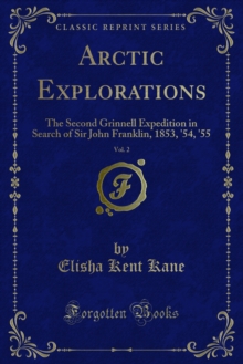 Arctic Explorations : The Second Grinnell Expedition in Search of Sir John Franklin, 1853, '54, '55