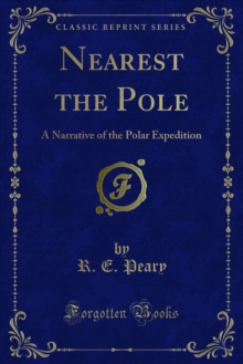 Nearest the Pole : A Narrative of the Polar Expedition