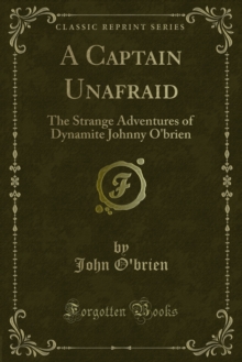 A Captain Unafraid : The Strange Adventures of Dynamite Johnny O'brien