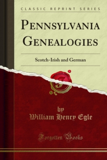 Pennsylvania Genealogies : Scotch-Irish and German