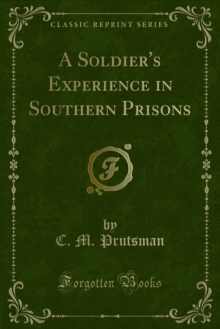 A Soldier's Experience in Southern Prisons