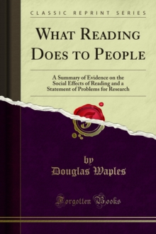 What Reading Does to People : A Summary of Evidence on the Social Effects of Reading and a Statement of Problems for Research