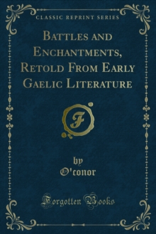 Battles and Enchantments, Retold From Early Gaelic Literature