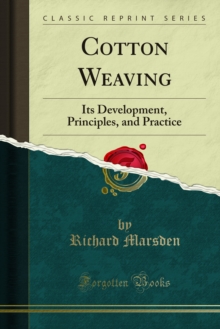 Cotton Weaving : Its Development, Principles, and Practice