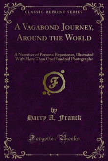 A Vagabond Journey, Around the World : A Narrative of Personal Experience, Illustrated With More Than One Hundred Photographs