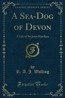 A Sea-Dog of Devon : A Life of Sir John Hawkins