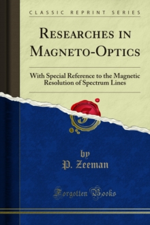 Researches in Magneto-Optics : With Special Reference to the Magnetic Resolution of Spectrum Lines