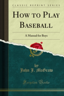 How to Play Baseball : A Manual for Boys