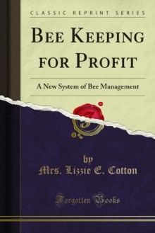 Bee Keeping for Profit : A New System of Bee Management