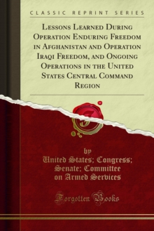 Lessons Learned During Operation Enduring Freedom in Afghanistan and Operation Iraqi Freedom, and Ongoing Operations in the United States Central Command Region