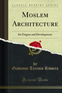 Moslem Architecture : Its Origins and Development