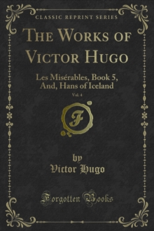 The Works of Victor Hugo : Les Miserables, Book 5, And, Hans of Iceland