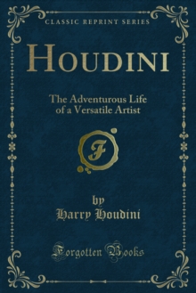 Houdini : The Adventurous Life of a Versatile Artist