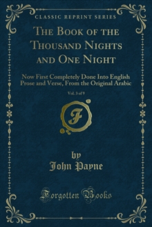 The Book of the Thousand Nights and One Night : Now First Completely Done Into English Prose and Verse, From the Original Arabic