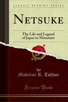 Netsuke : The Life and Legend of Japan in Miniature