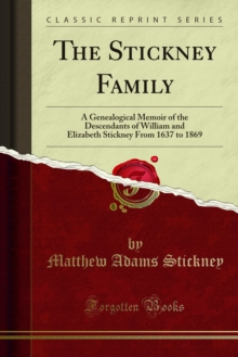 The Stickney Family : A Genealogical Memoir of the Descendants of William and Elizabeth Stickney From 1637 to 1869