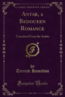 Antar, a Bedoueen Romance : Translated From the Arabic