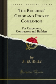 The Builders' Guide and Pocket Companion : For Carpenters, Contractors and Builders