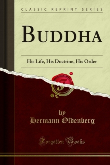 Buddha : His Life, His Doctrine, His Order