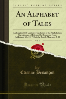 An Alphabet of Tales : An English 15th Century Translation of the Alphabetum Narrationum of Etienne De Besancon; From Additional Ms. 25, 719 of the British Museum; A-H