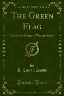 The Green Flag : And Other Stories of War and Sport