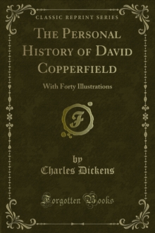 The Personal History of David Copperfield : With Forty Illustrations