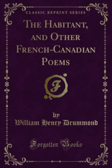 The Habitant, and Other French-Canadian Poems