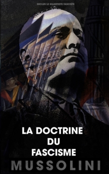 La doctrine du fascisme : Inclus le manifeste fasciste