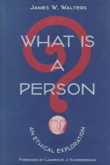 What Is a Person? : AN ETHICAL EXPLORATION