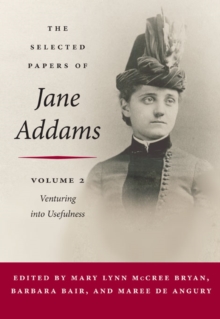The Selected Papers of Jane Addams : Vol. 2: Venturing into Usefulness, Hardback Book The Selected Papers of Jane Addams : Vol. 2: Venturing into Usefulness, Hardback Book