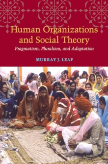 Human Organizations and Social Theory : Pragmatism, Pluralism, and Adaptation, Hardback Book Human Organizations and Social Theory : Pragmatism, Pluralism, and Adaptation, Hardback Book