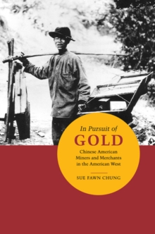 In Pursuit of Gold : Chinese American Miners and Merchants in the American West