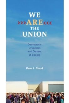 We Are the Union : Democratic Unionism and Dissent at Boeing, Hardback Book We Are the Union : Democratic Unionism and Dissent at Boeing, Hardback Book