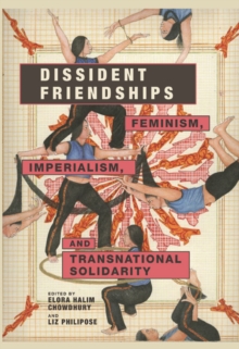 Dissident Friendships : Feminism, Imperialism, and Transnational Solidarity, Hardback Book Dissident Friendships : Feminism, Imperialism, and Transnational Solidarity, Hardback Book