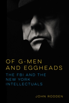 Of G-Men and Eggheads : The FBI and the New York Intellectuals, Hardback Book Of G-Men and Eggheads : The FBI and the New York Intellectuals, Hardback Book